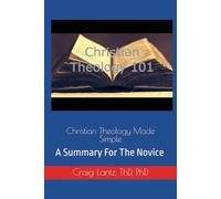 Christian Theology Made Simple: A Summary For The Novice