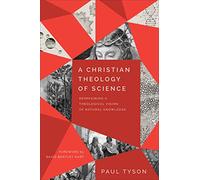 Christian Theology of Science: Reimagining a Theological Vision of Natural Knowledge