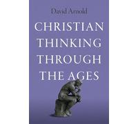 Christian Thinking through the Ages