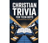 Christian Trivia For Teen Boys: Fun Questions and Scripture Challenges to Grow Bible Knowledge, Strengthen Faith, and Explore God's Word
