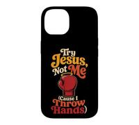 Christian Try Jesus, Not Me Cause I Throw Hands Gift Case for iPhone 14