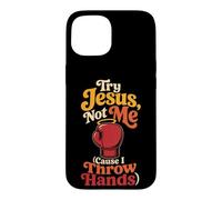 Christian Try Jesus, Not Me Cause I Throw Hands Gift Case for iPhone 15