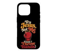 Christian Try Jesus, Not Me Cause I Throw Hands Gift Case for iPhone 16 Pro