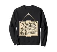 Christian Unless God Sent You I'm Unavailable Gift Sweatshirt