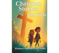 Christian Values Stories for Kids: Stories Inspired by Biblical Values That Teach Kindness, Honesty, Patience, and Faith (Faith & Feelings Stories for Kids)
