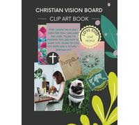Christian Vision Board: Clip Art Book | Create a Powerful Future life goals using 120+ Pictures, Uplifting sayings and Bible Verses. (Vision Board Books)