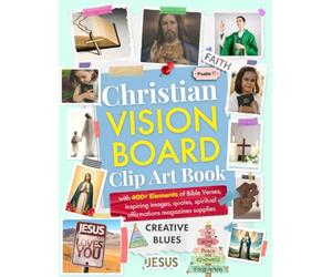 Christian Vision Board Clip Art Book: with 400+ Elements of Bible Verses, inspiring images, quotes, spiritual affirmations magazines supplies
