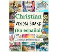 Christian Vision Board (En español): Versículos de la Biblia inspiradores y motivadores para tu viaje de manifestación (Vision Boards to Shape Your Future)