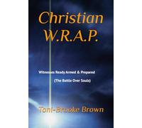 Christian W.R.A.P.: Witnesses Ready Armed & Prepared (The Battle Over Souls)