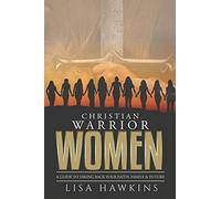 Christian Warrior Women: A Guide to Taking Back Your Faith, Family & Future: 1 (Christian Warrior Women Series)