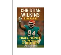 CHRISTIAN WILKINS BIOGRAPHY: Power, Purpose, and the Pursuit of Greatness