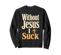 Christian Without Jesus I Suck Faith Gift Sweatshirt