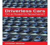 Christian Wolmar Driverless Cars: On a Road to Nowhere? : On a Road to Nowhere? Christian Wolmar Multicolor