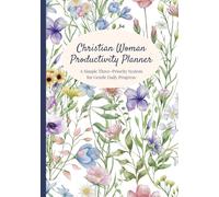 Christian Woman Productivity Planner: A Simple Three-Priority System for Gentle Daily Progress