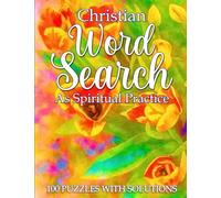 Christian Word Search As Spiritual Practice: 100 Puzzles and Solutions