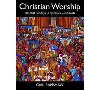 Christian Worship: 100,000 Sundays of Symbols and Rituals