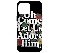 Christian Worship Quote Oh Come Let Us Adore Him Floral Art Case for iPhone 16 Pro Max