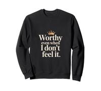 Christian Worthy Even When I Don't Feel It Sweatshirt