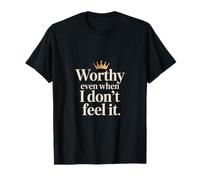 Christian Worthy Even When I Don't Feel It T-Shirt