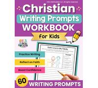Christian Writing Prompts Workbook for Kids: 60 Christian Journal Prompts for Kids Ages 7-12 to Explore Prayer, Faith, Godly Character, and the Bible (Writing Prompt Workbooks for Grades 1-5)