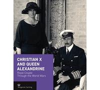 Christian X and Queen Alexandrine: Royal Couple Through the World Wars (Crown Series)
