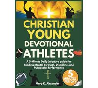 CHRISTIAN YOUNG ATHLETES DEVOTIONAL: A 5-Minute Daily Scripture guide for Building Mental Strength, Discipline, and Purposeful Performance