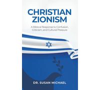 Christian Zionism: A Biblical Response to Confusion, Criticism, and Cultural Pressure