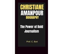 CHRISTIANE AMANPOUR BIOGRAPHY: The Power of Bold Journalism