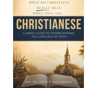 CHRISTIANESE: A Simple Guide to Understanding the Language of Faith