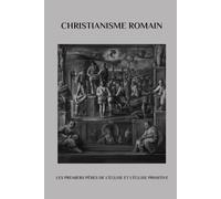 Christianisme romain: Les premiers Pères de l'Église et l'Église primitive