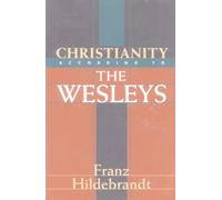 Christianity according to the Wesleys: The Harris Franklin Rall Lectures, 1954, Delivered at Garrett Biblical Institute, Evanston, Illinois