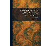 Christianity and Common Sense: A Dialogue of Faith