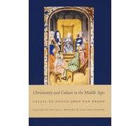 Christianity and Culture in the Middle Ages: Essays to Honor John Van Engen