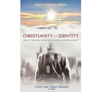 Christianity and Identity: Public Theology, Authoritarianism, and Democracy: Faith and Public Reason, Volume 1