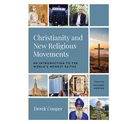 Christianity and New Religious Movements: An Introduction to the World's Newest Faiths