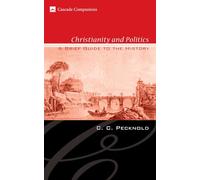 Christianity and Politics: A Brief Guide to the History: 12 (Cascade Companions)