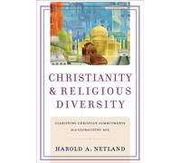 Christianity and Religious Diversity - Clarifying Christian Commitments in a Globalizing Age