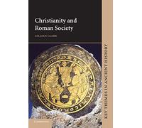 Christianity and Roman Society (Key Themes in Ancient History)
