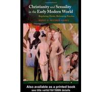 Christianity and Sexuality in the Early Modern World: Regulating Desire, Reforming Practice (Christianity and Society in the Modern World)