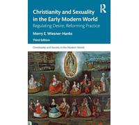 Christianity and Sexuality in the Early Modern World: Regulating Desire, Reforming Practice (Christianity and Society in the Modern World)