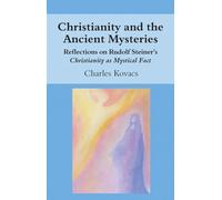 Christianity and the Ancient Mysteries: Reflections on Rudolf Steiner's Christianity as Mystical Fact