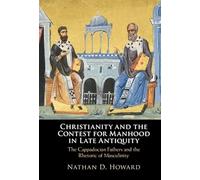 Christianity and the Contest for Manhood in Late Antiquity: The Cappadocian Fathers and the Rhetoric of Masculinity