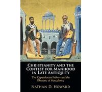 Christianity and the Contest for Manhood in Late Antiquity: The Cappadocian Fathers and the Rhetoric of Masculinity