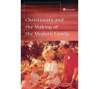 Christianity and the Making of the Modern Family