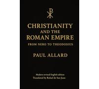 CHRISTIANITY AND THE ROMAN EMPIRE:FROM NERO TO THEODOSIUS