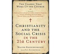 Christianity and the Social Crisis in the 21st Century: The Classic That Woke Up the Church
