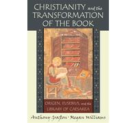 Christianity and the Transformation of the Book: Origen, Eusebius, and the Library of Caesarea: 0