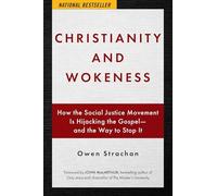Christianity and Wokeness: How the Social Justice Movement Is Hijacking the Gospel - And the Way to Stop It