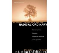 Christianity, Democracy, and the Radical Ordinary: Conversations between a Radical Democrat and a Christian: 1 (Theopolitical Visions)