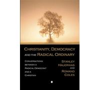 Christianity, Democracy, and the Radical Ordinary: Conversations between a Radical Democrat and a Christian